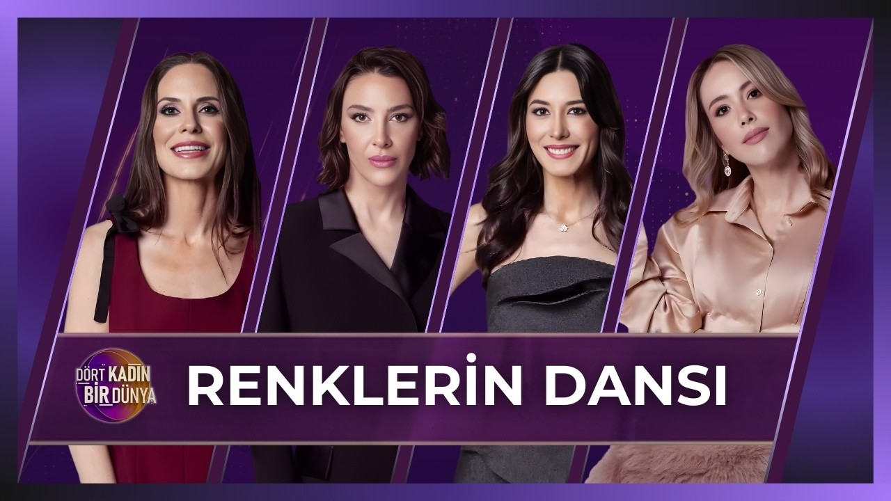Dört Kadın Bir Dünya - Renklerin Dansı | 10 Mart 2026
