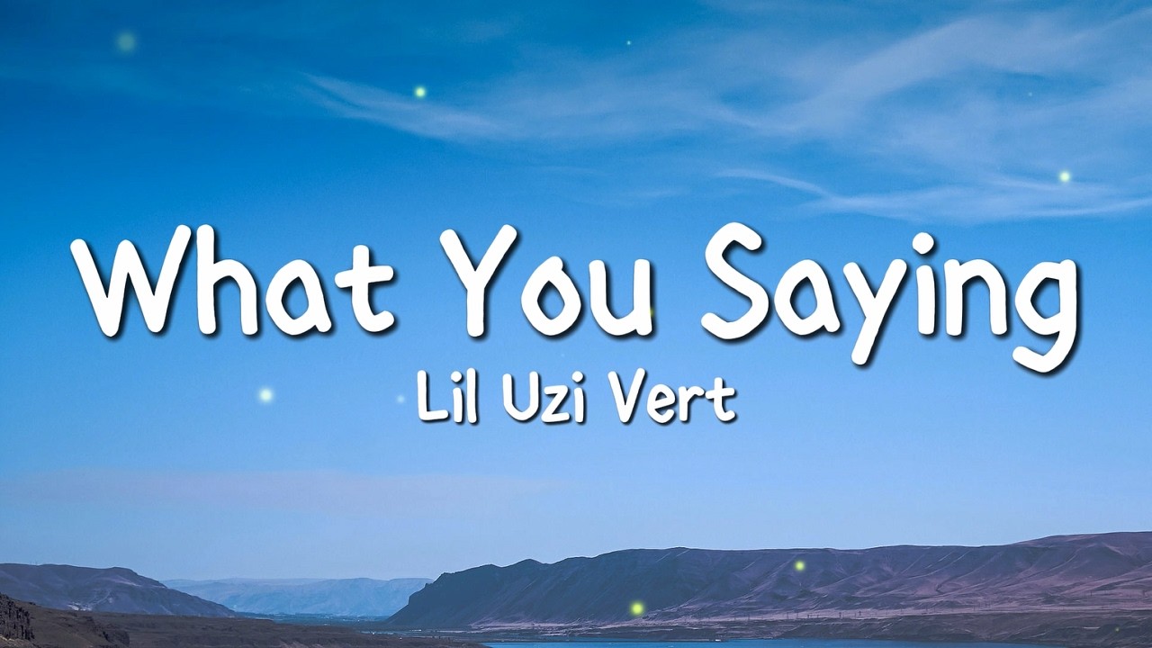 Lil Uzi Vert - What You Saying (Lyrics)