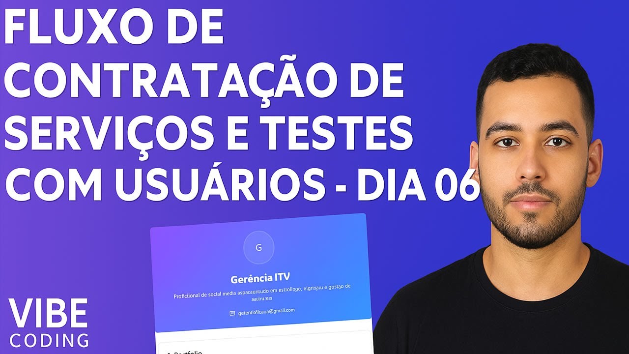 Dia 06 - Fluxo de Contratação de Serviços e Testes com Usuários - Vibe Coding