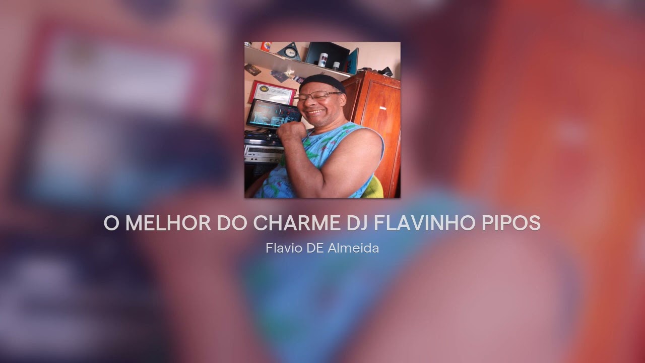 O MELHOR DO CHARME DJ FLAVINHO PIPOS