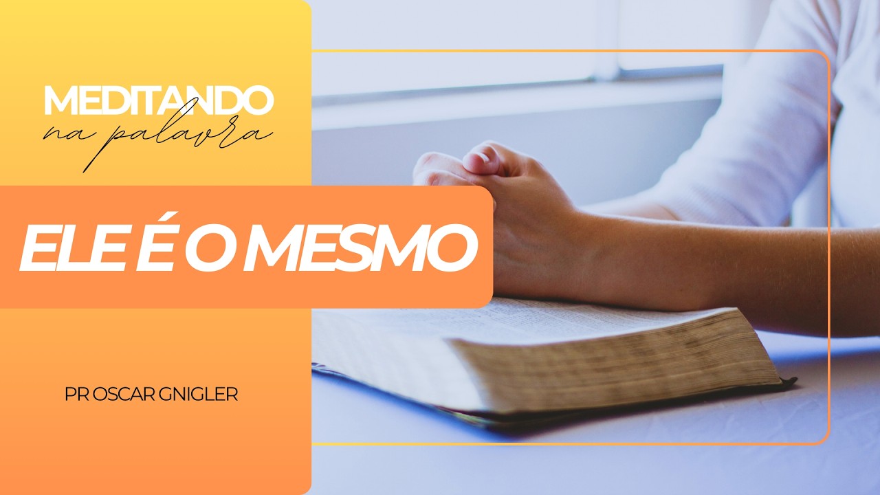 Ele é o Mesmo - Pr Oscar Gnigler