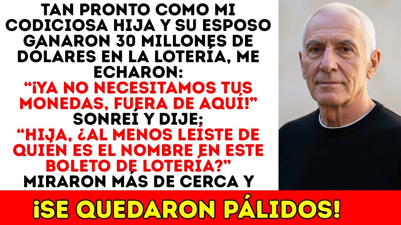 Mi Hija Ganó 30 Millones En La Lotería Y Me Echó De La Casa. Veinte Minutos Después...