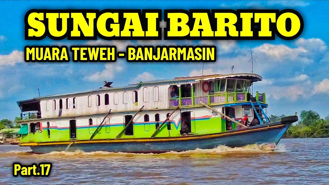 #Part.17 KAPAL SUNGAI BARITO PERJALANAN MUARA TEWEH KE BANJARMASIN BARITO RIVER BOAT TRAVEL