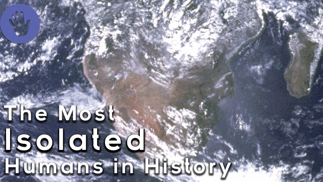 The Most Isolated Humans in History