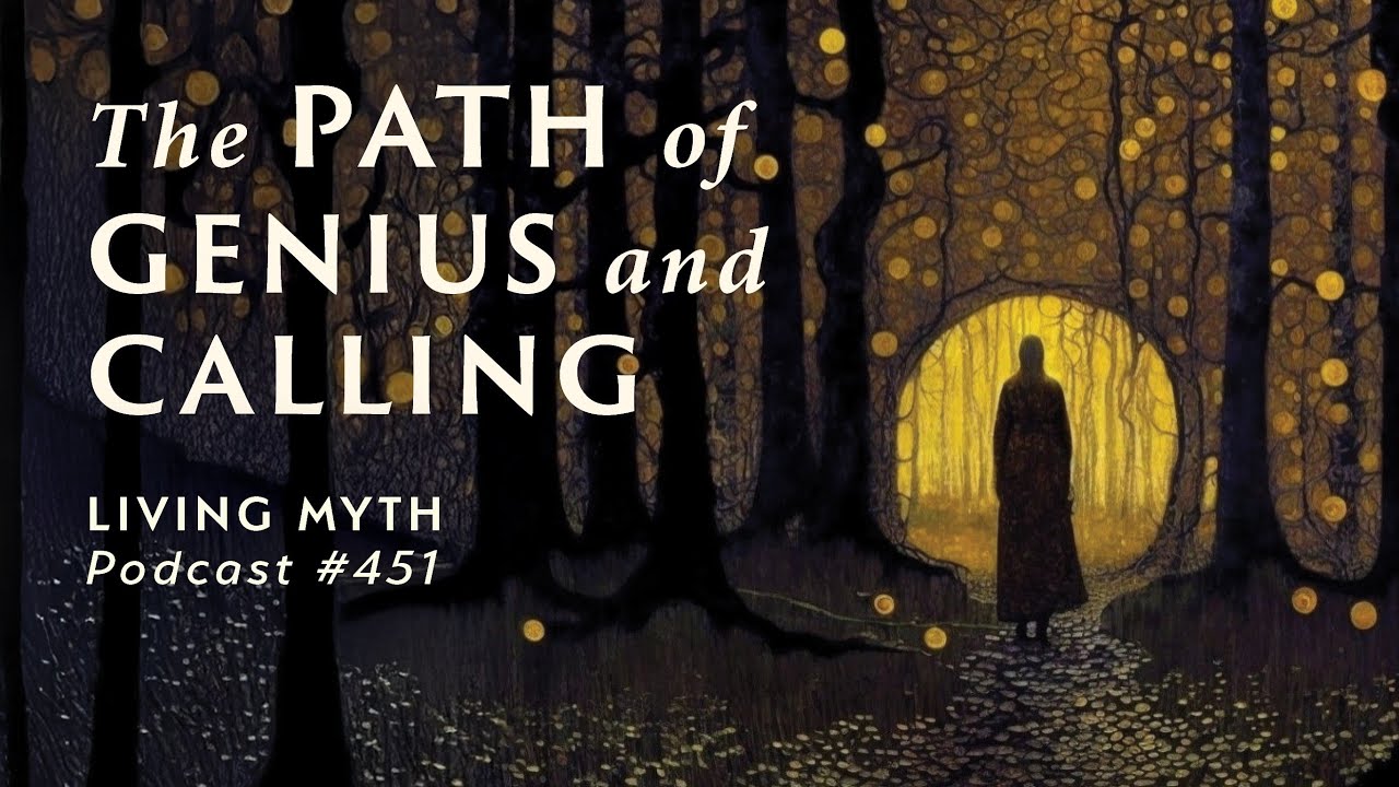 Living Myth Podcast 451 - The Path of Genius and Calling