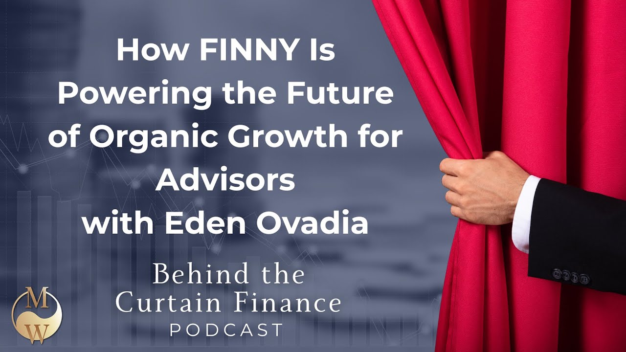 How FINNY Is Powering the Future of Organic Growth for Advisors with Eden Ovadia (Ep. 13)