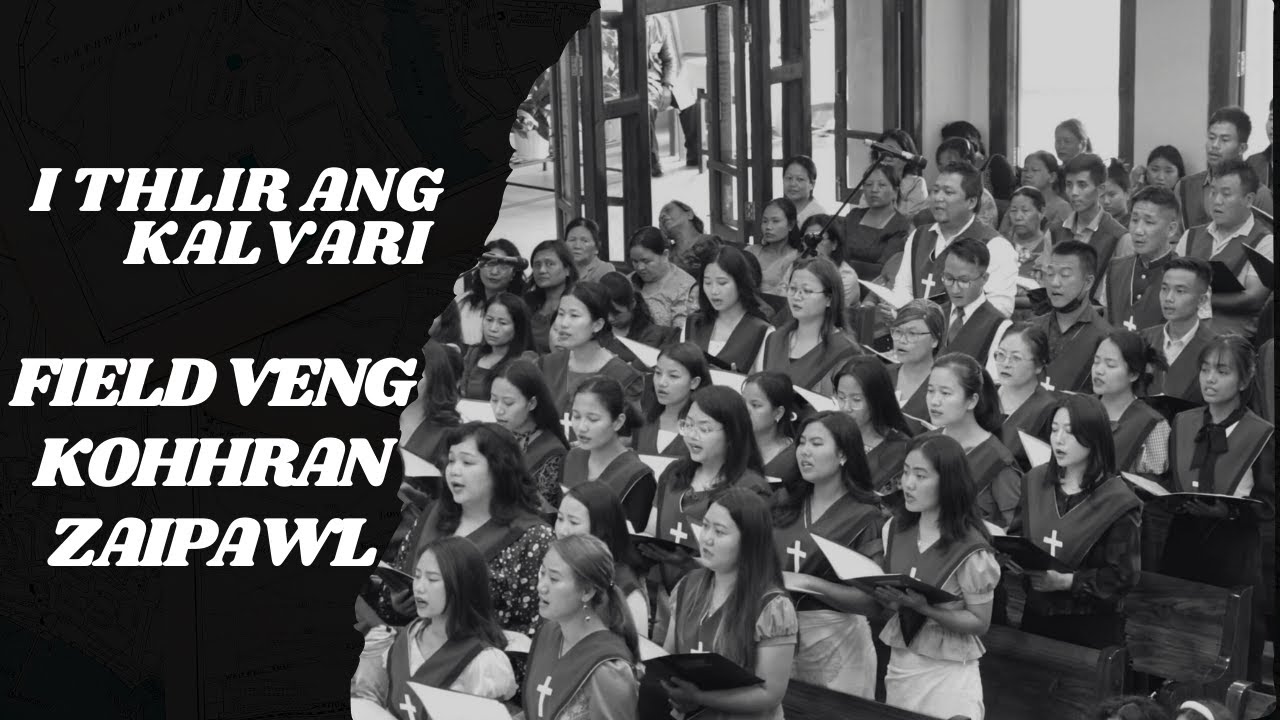 I THLIR ANG KALVARI || FIELD VENG KOHHRAN ZAIPAWL