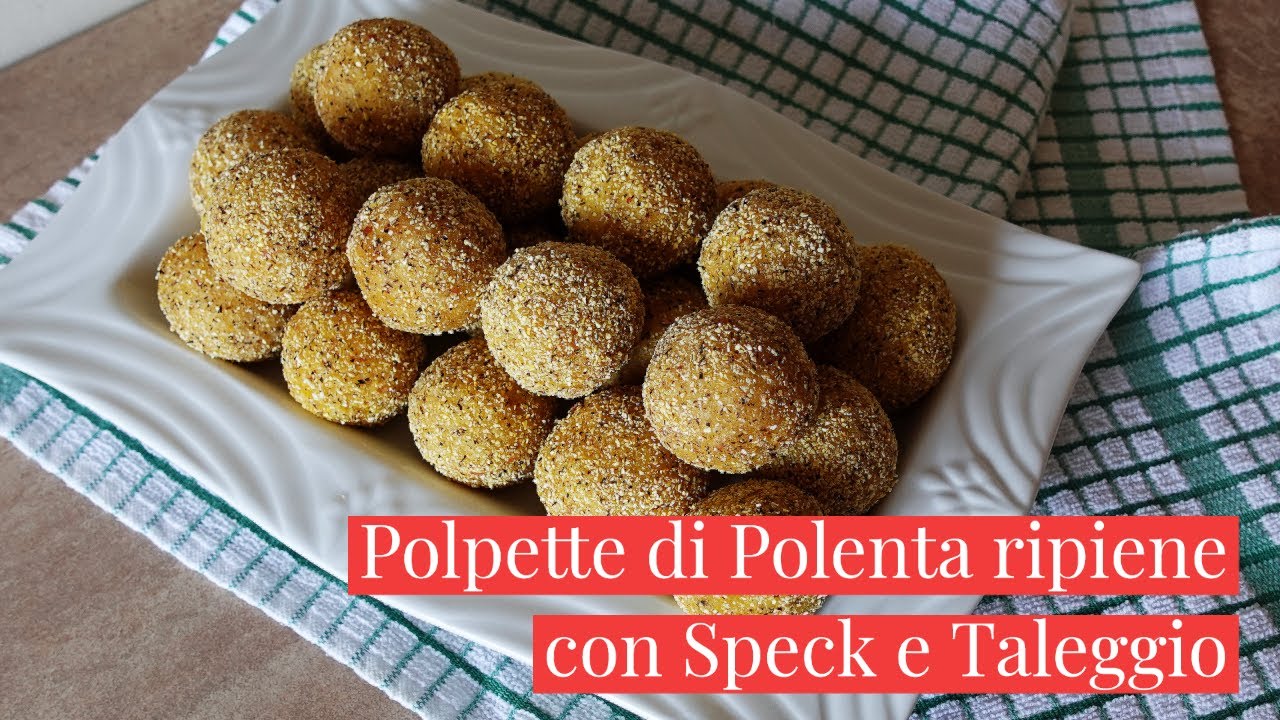 POLPETTE DI POLENTA RIPIENE CON SPECK E TALEGGIO-Senza Uova-Ricetta Facile e veloce-Cucina dei Senza