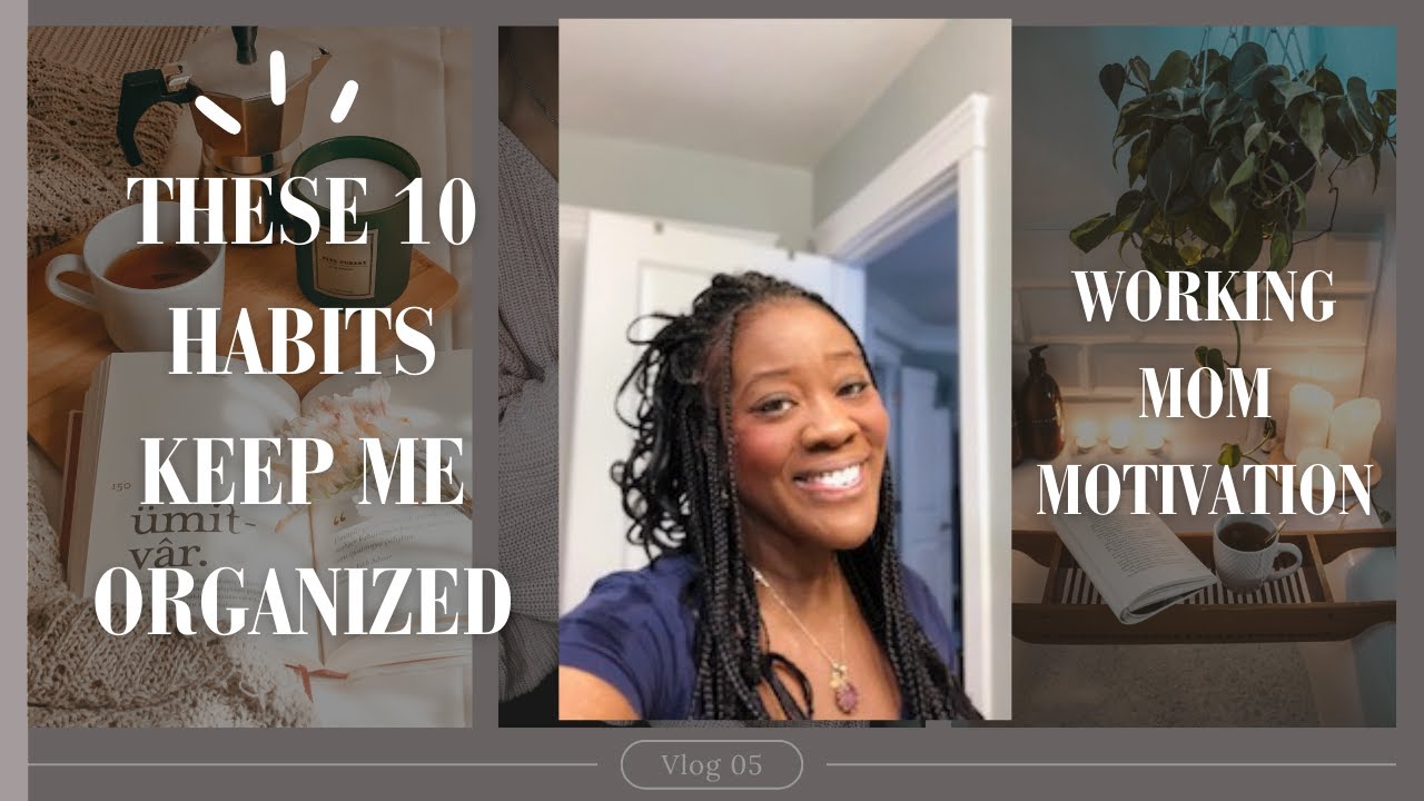 TEN HABITS THAT KEEP ME ORGANIZED AS A WORKING MOM