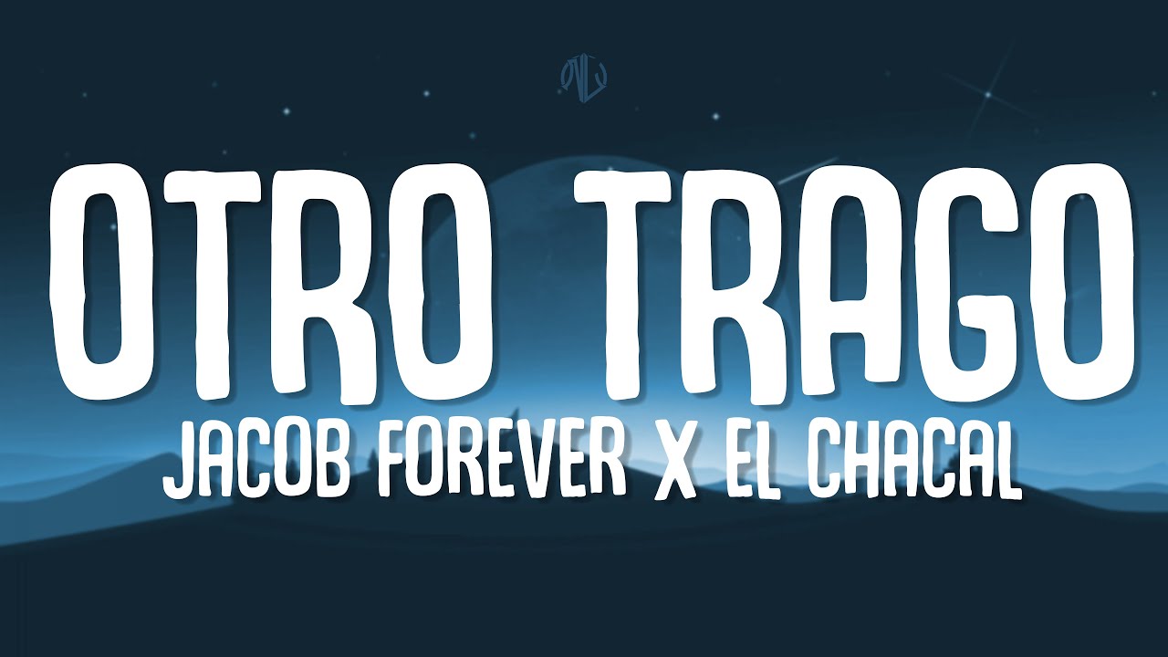 Jacob Forever, El Chacal - Otro Trago (Letra)