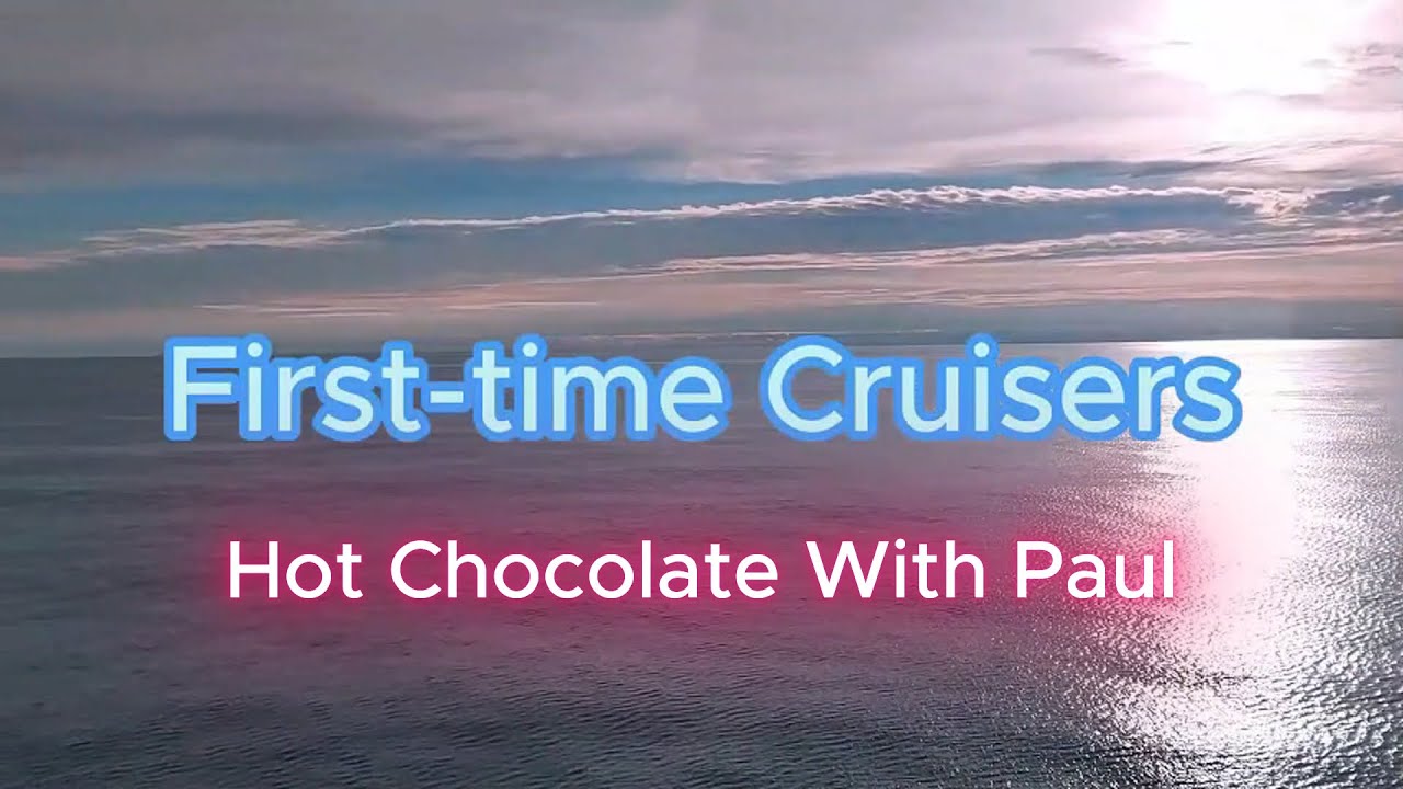 Cruising For First Time Cruisers | Hot Chocolate With Paul