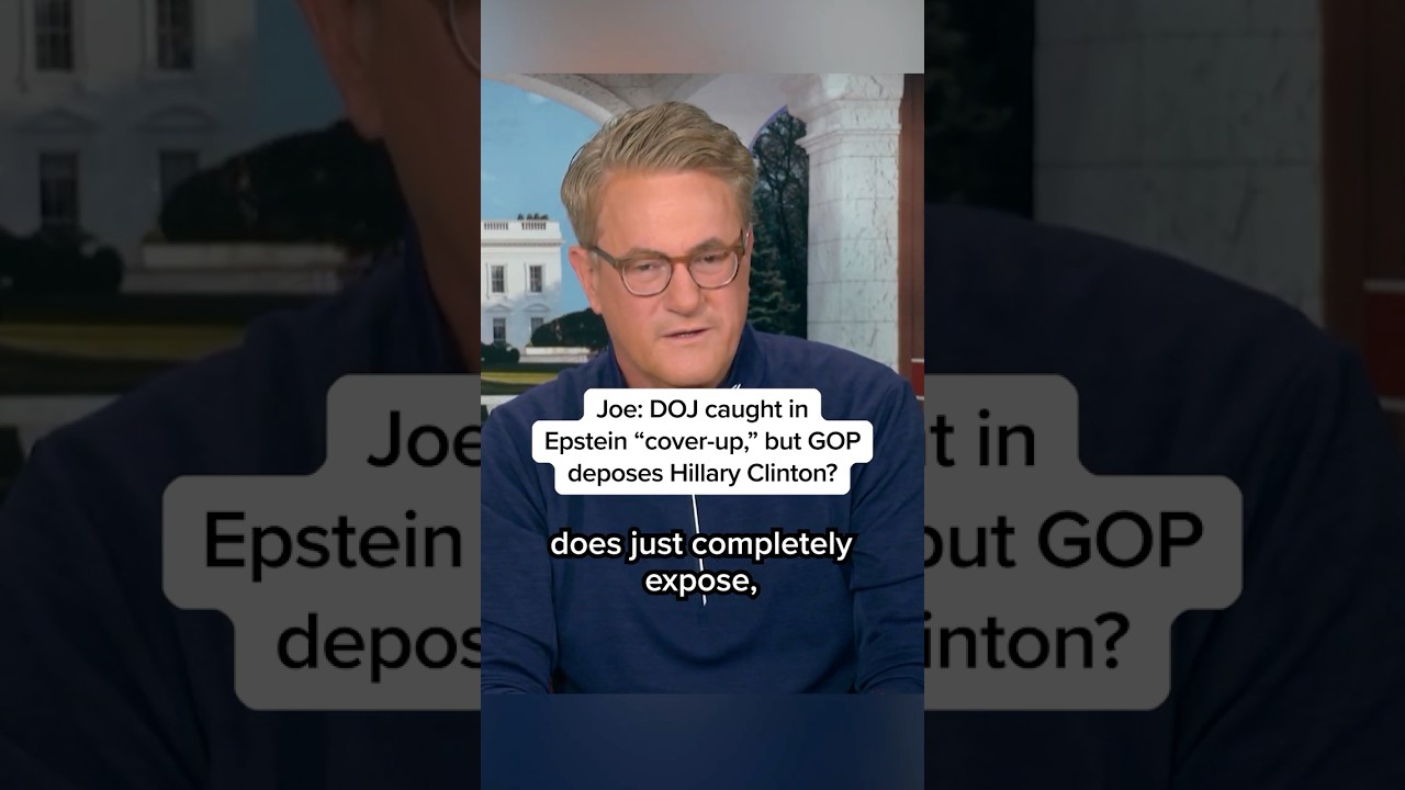 Joe: DOJ caught in Epstein 'cover-up', but GOP deposes Hillary Clinton?