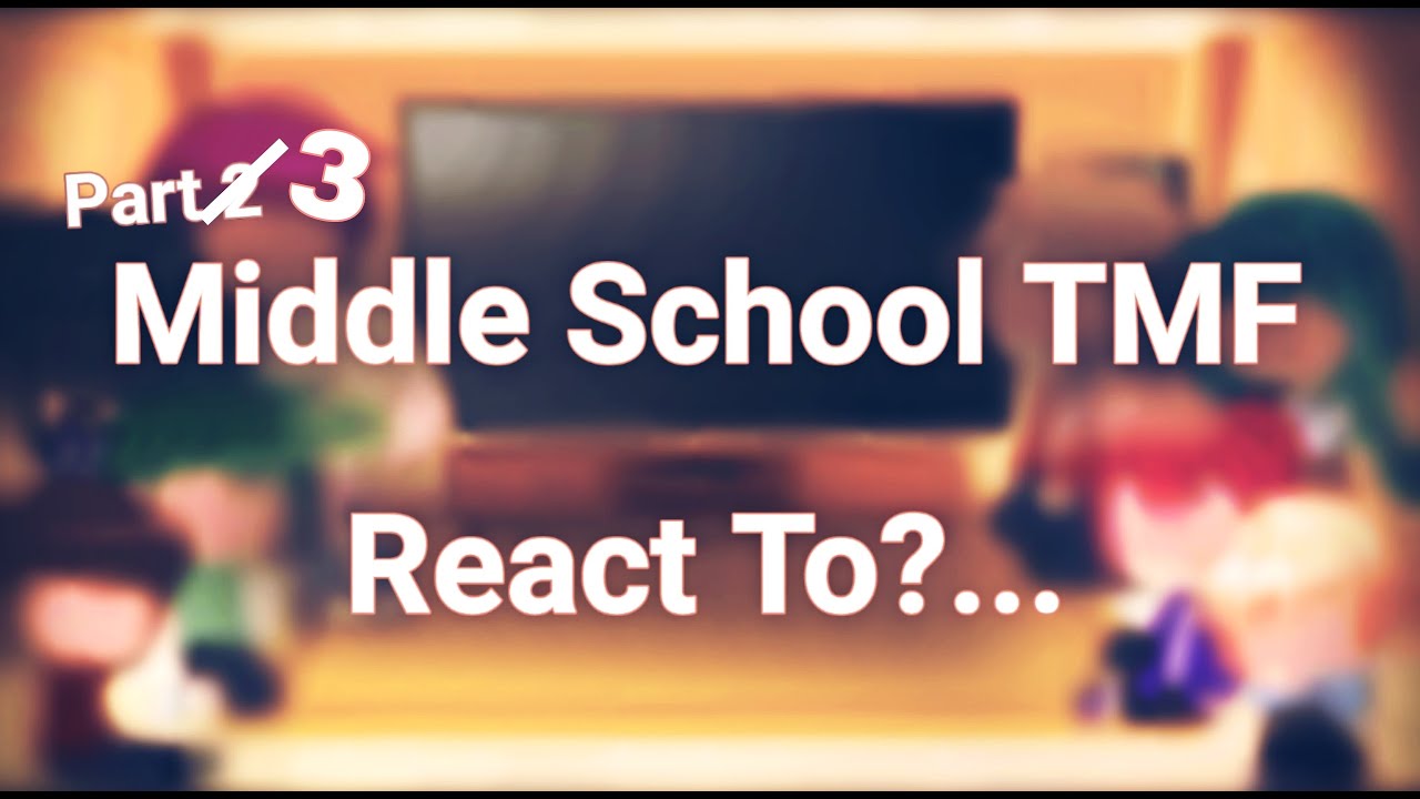 ✨ Middle School TMF react to?.. ✨ || Part 3/3 || Finale || Gacha Redux 🍫