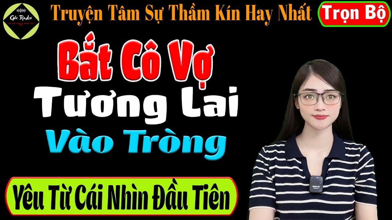 [ Trọn Bộ ] Bắt Cô Vợ Tương Lai Vào Tròng - Yêu Từ Cái Nhìn Đầu Tiên - Mc Tú Anh Kể Cực Hay
