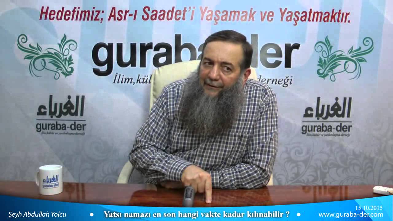 Yatsı namazı en son hangi vakte kadar kılınabilir ? / Şeyh Abdullah Yolcu