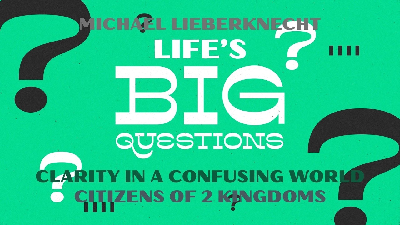 Life's Big Questions: Clarity in a Confusing World - Citizens of 2 Kingdoms - John 18:33-37