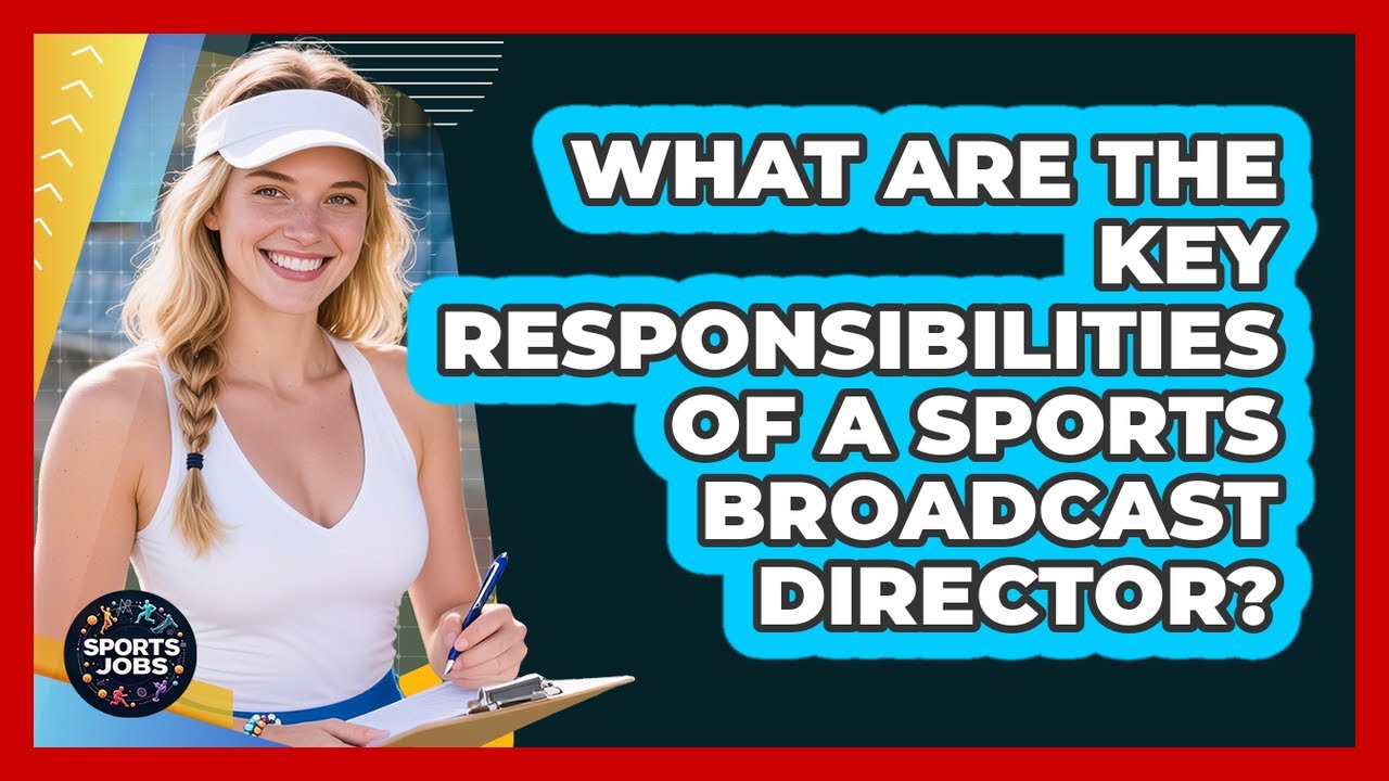 What Are The Key Responsibilities Of A Sports Broadcast Director? - Sports Jobs