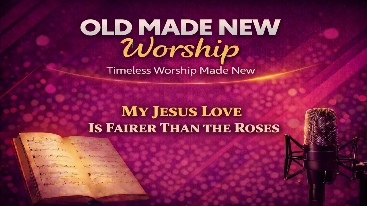 My Jesus Love is Fairer than the Roses