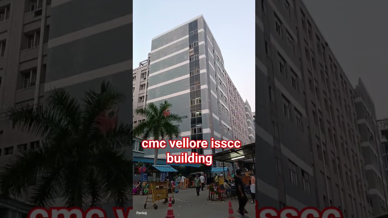 CMC Vellore Isscc Building 🏥