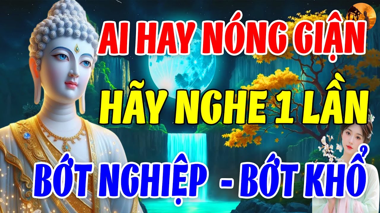 Phật Dạy: Ai Hay Nóng Giận Hãy Nghe Một Lần – Bớt Nghiệp, Bớt Khổ, Sống An Vui |Chuông Chùa Tịnh Tâm