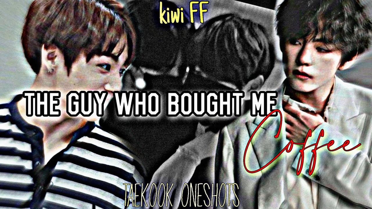 𝚃𝚑𝚎 𝙶𝚞𝚢 𝚆𝚑𝚘 𝙱𝚘𝚞𝚐𝚑𝚝 𝙼𝚎 𝙲𝚘𝚏𝚏𝚎𝚎... «ᴛᴀᴇᴋᴏᴏᴋ ᴏɴᴇsʜᴏᴛ» ||ᵏⁱʷⁱ ᶠⁱᶜᵗⁱᵒⁿ||