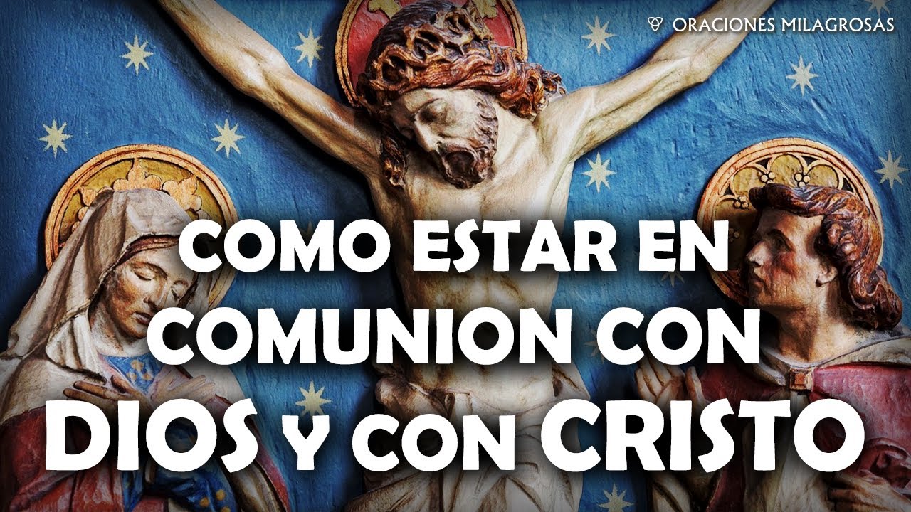 Como estar en comuni&oacute;n con Dios y con Cristo