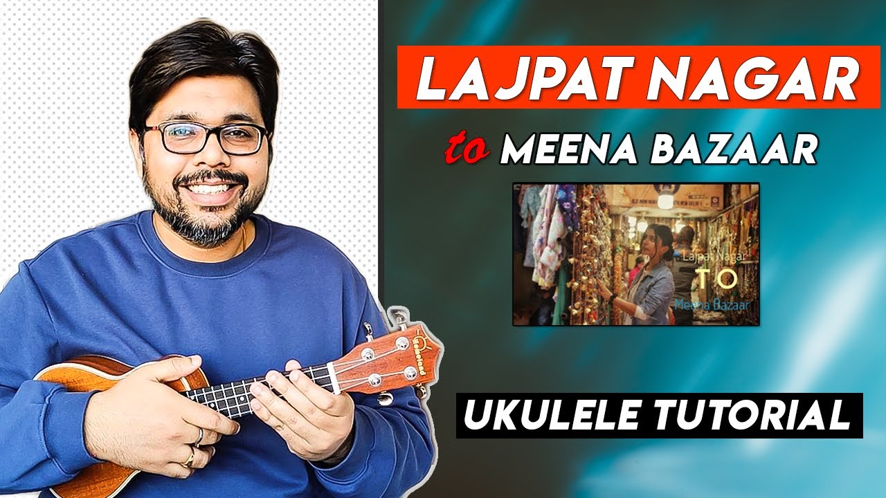 Lajpat Nagar to Meena Bazaar (Aditya A) - Ukulele Tutorial | ukeguide