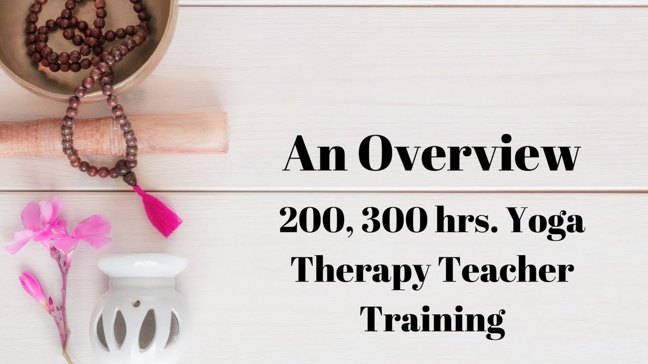 200 hrs. Yoga Therapy Teacher Training: An overview