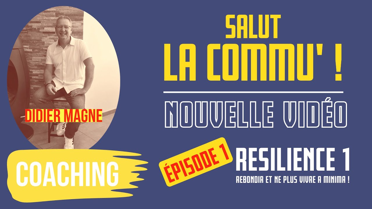 1/ Coaching relationnel - La r&eacute;silience 1 : Rebondir et ne plus vivre &agrave; minima !