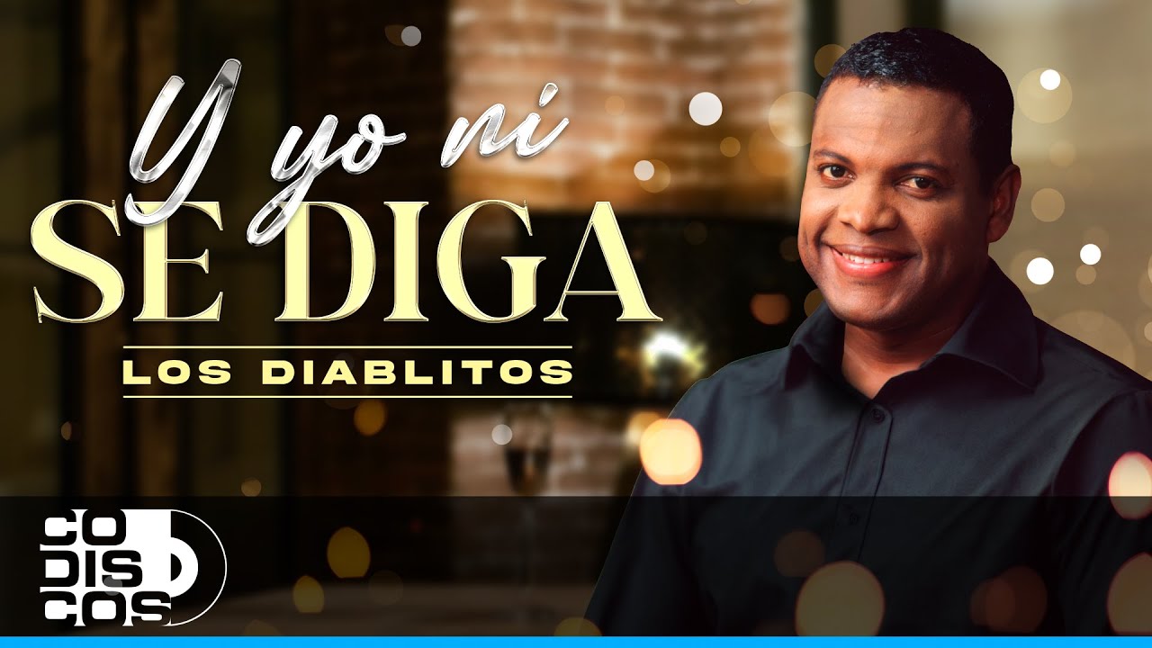 Y Yo Ni Se Diga, Los Diablitos - Video
