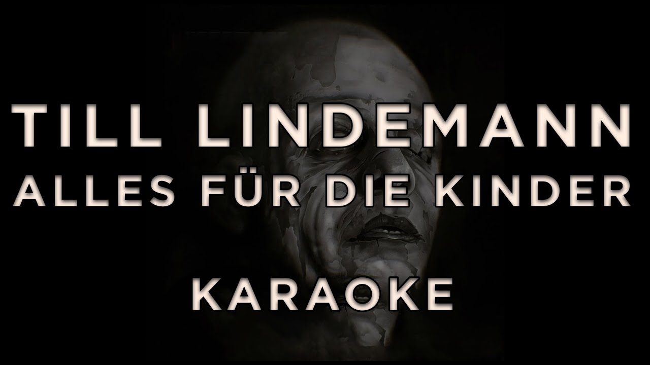 Till Lindemann - Alles f&uuml;r die Kinder &bull; KARAOKE