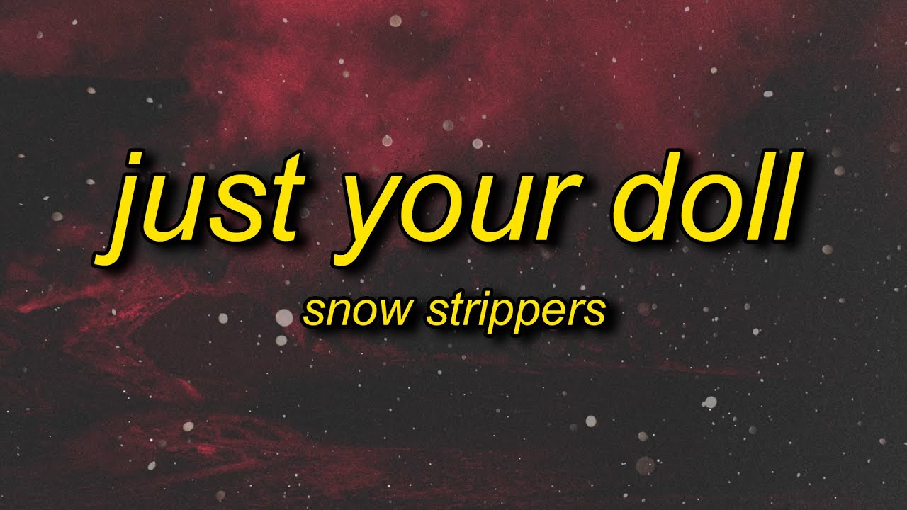 Snow Strippers - Just Your Doll (Lyrics)