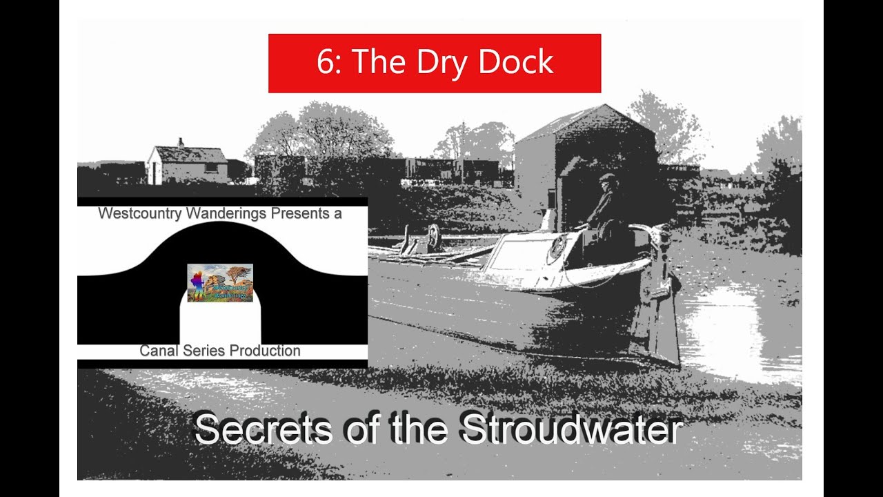 Secrets of the Stroudwater - Part Six - The Dry Dock