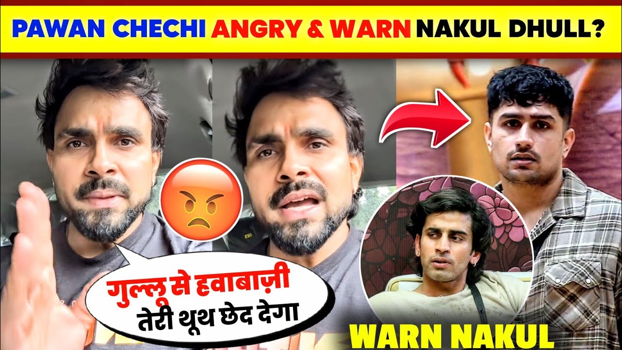 OMG!🤯 Why did Pawan Chechi WARN Nakul Dhull & SUPPORT Gullu?😱 | Nakul Dhull vs. Gullu? | Is Nakul...