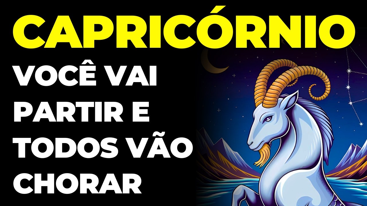CAPRICÓRNIO: 😭 É TRISTE, MAS VOCÊ VAI PARTIR | TODOS VÃO CHORAR COM SUA DESPEDIDA...