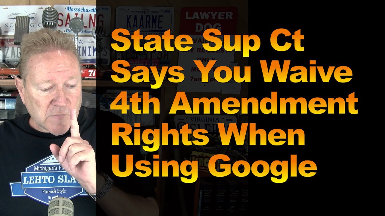 State Sup Ct Says You Waive 4th Amendment Rights When Using Google