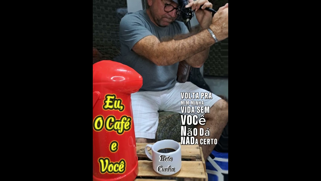 EU, O CAFÉ E VOCÊ (Beto Cunha)