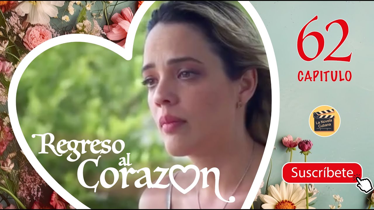 REGRESO AL CORAZON | CAP -  62 | La Novela Cubana