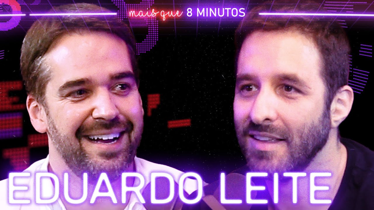 EDUARDO LEITE (GOVERNADOR DO RS) - Mais que 8 Minutos #153
