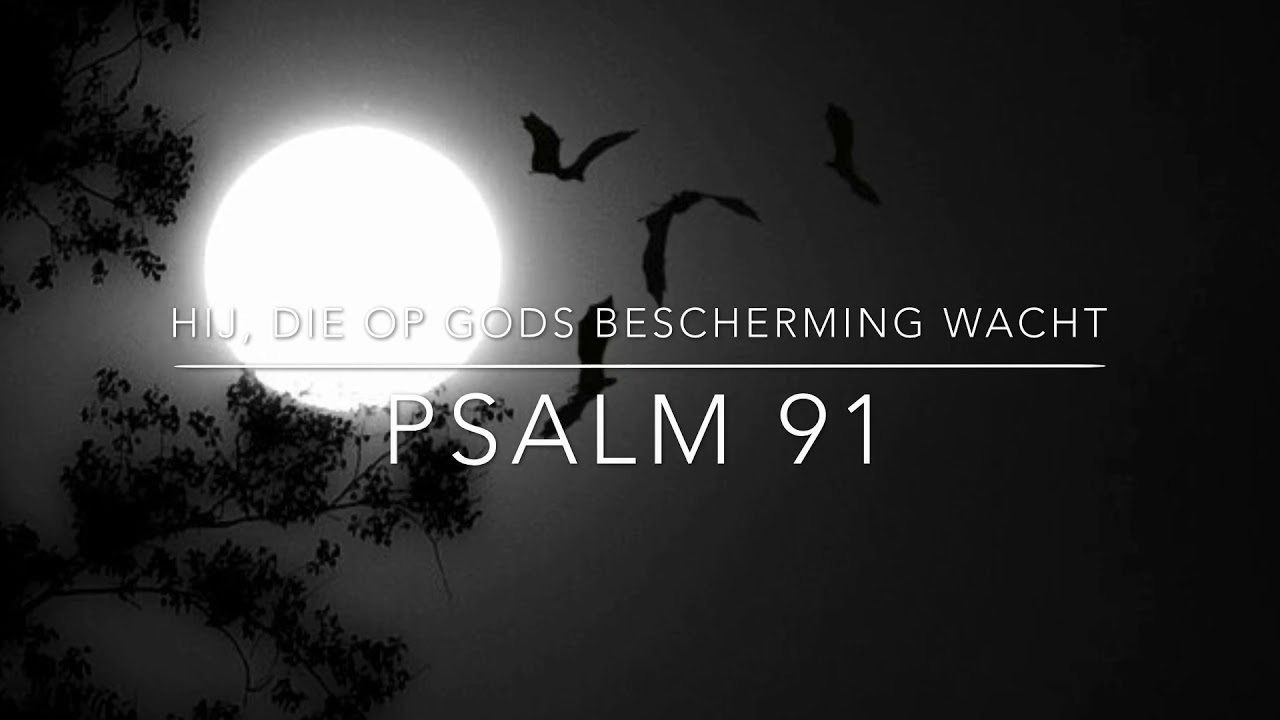 Psalm 91 Hij, die op Gods bescherming wacht.