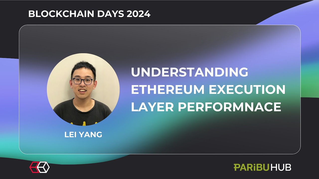 Blockchain Days - Understanding Ethereum Execution Layer Performance (Lei Yang)