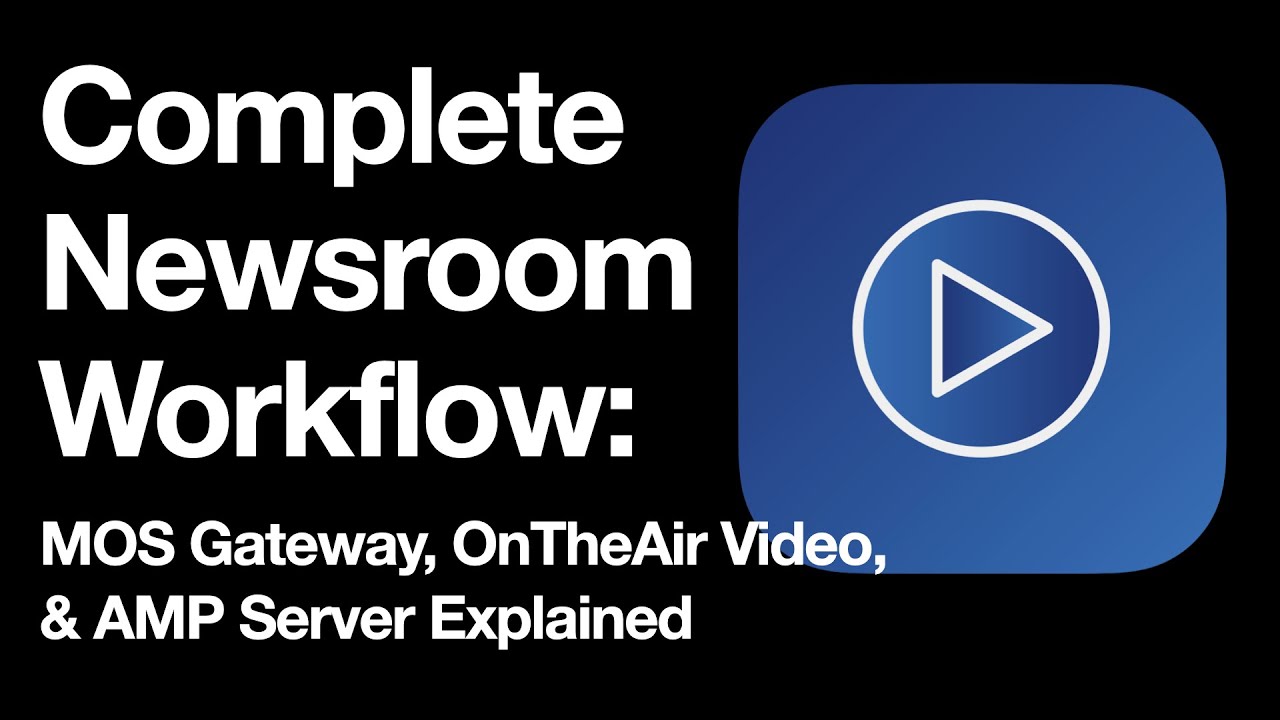 Complete Newsroom Workflow: MOS Gateway + OnTheAir Video + AMP Server Explained