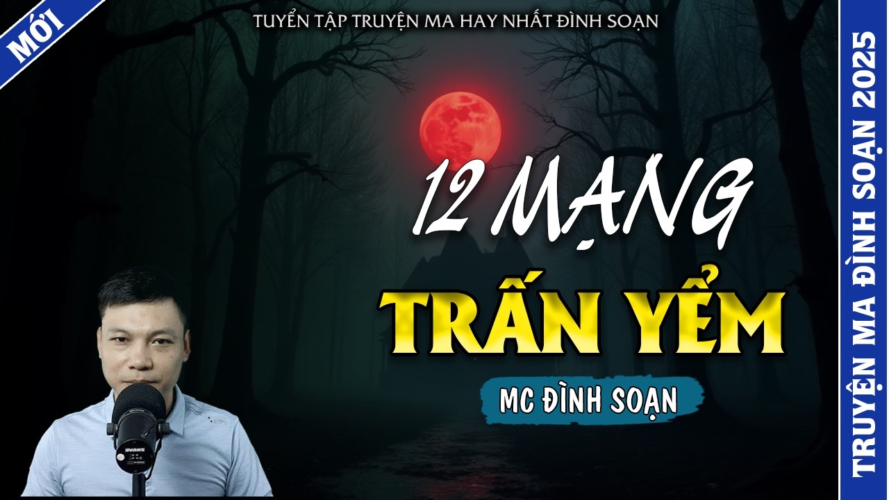 TRUYỆN MA ĐÌNH SOẠN | 12 MẠNG TRẤN YỂM | TRUYỆN MA 2026 MC ĐÌNH SOẠN KỂ LẠI