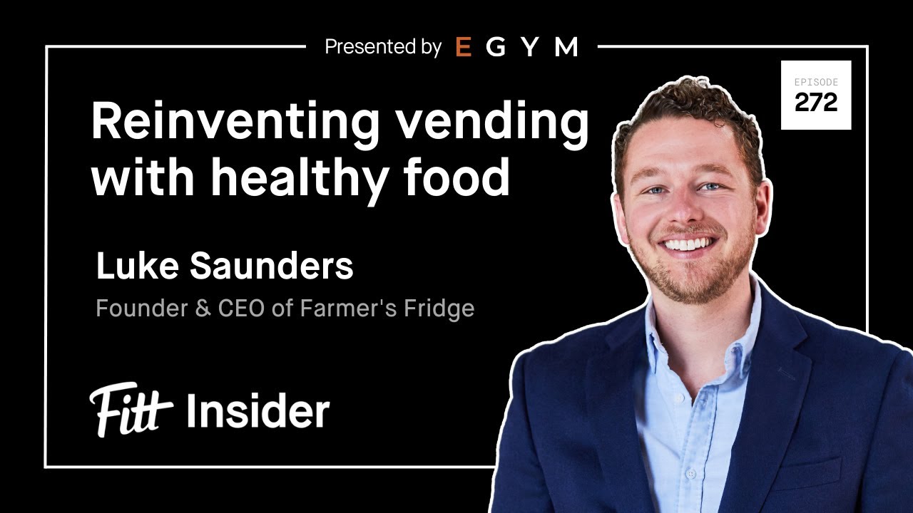 272. Reinventing Vending with Healthy Food with Luke Saunders, Founder & CEO of Farmer’s Fridge