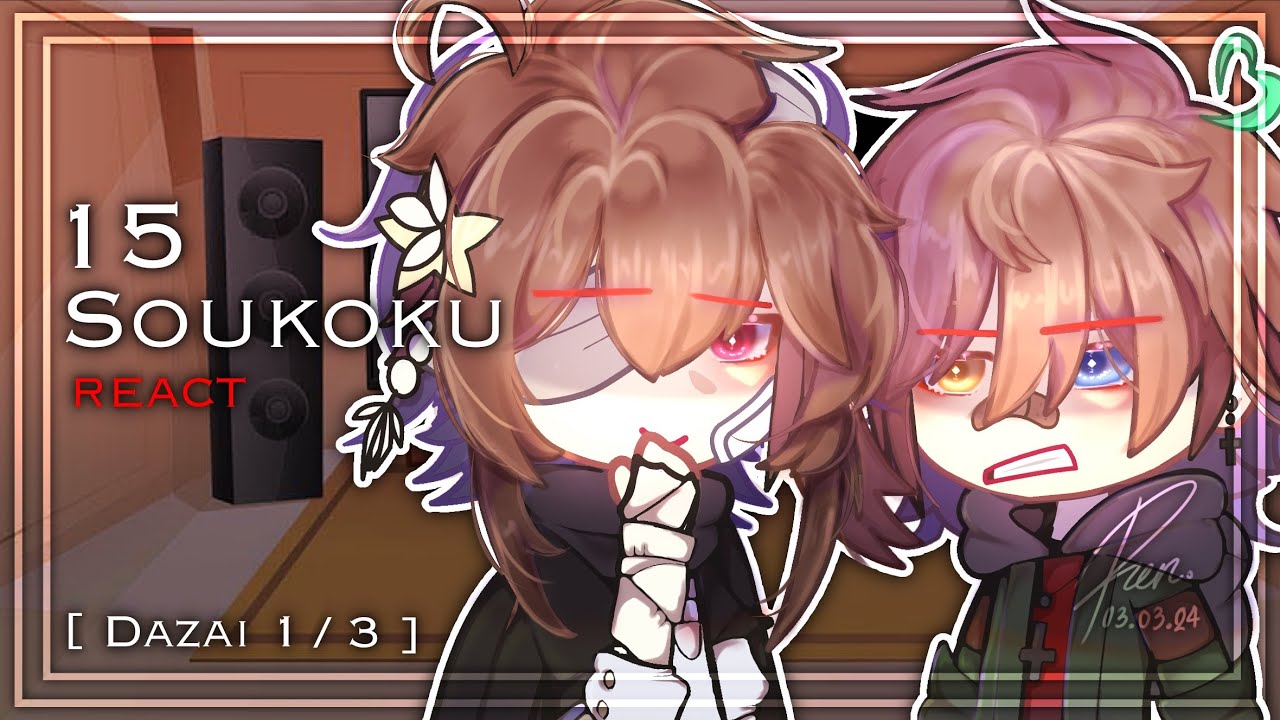 [ 💐 | 15 Soukoku React! | Soukoku? | Angst | Part 1/3 ]
