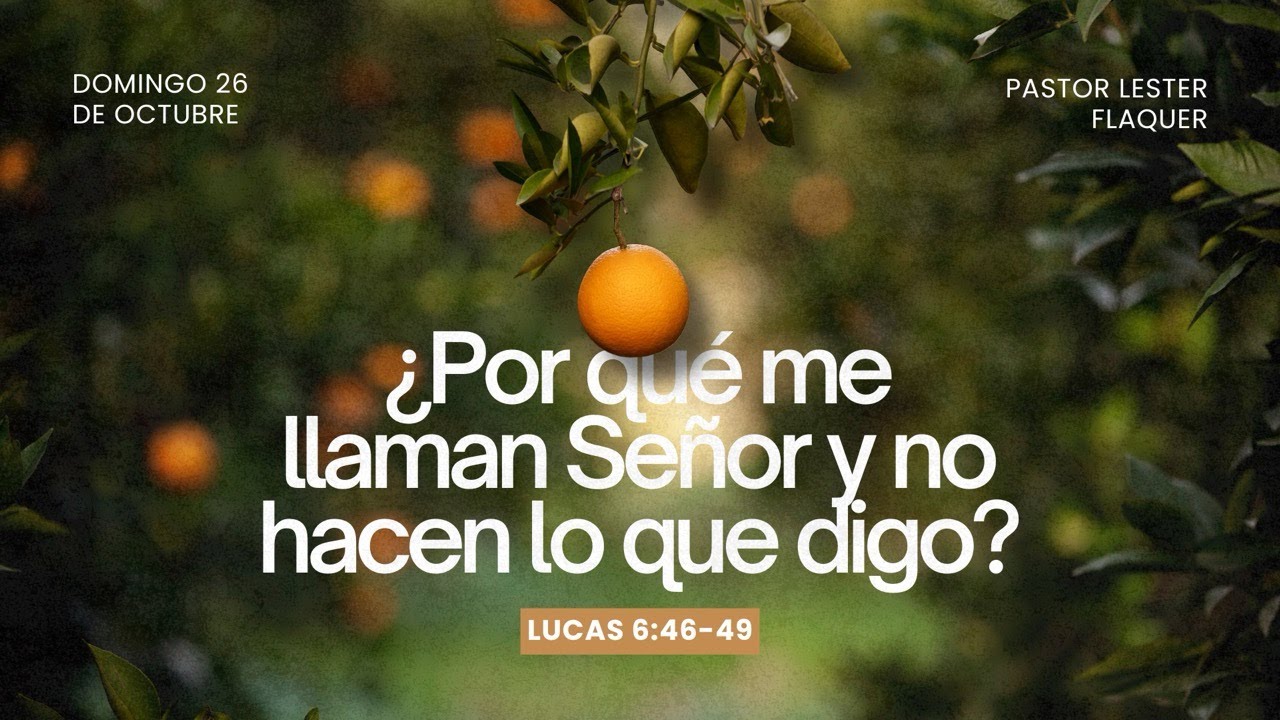 &iquest;Por qu&eacute; me llaman Se&ntilde;or y no hacen lo que digo? | Lucas 6: 46-49 |   Pr. L&eacute;ster Flaquer