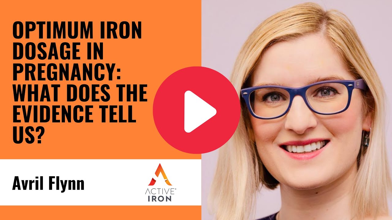 Avril Flynn - Optimum iron dosage in pregnancy  What does the evidence tell us?