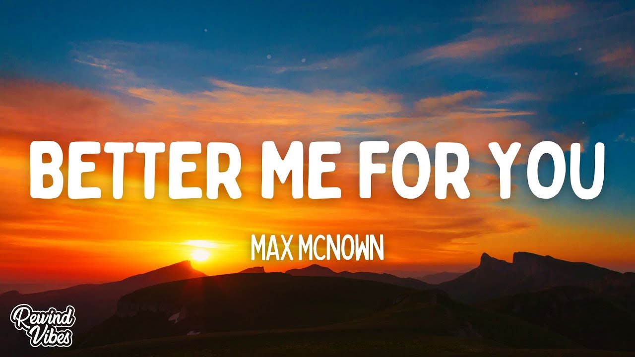 Max McNown - Better Me For You (Lyrics)