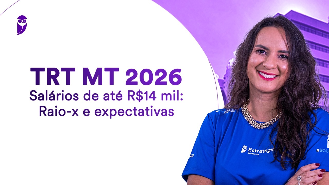 Concurso TRT MT 2026 - Salários de até R$14 mil: Raio-x e expectativas