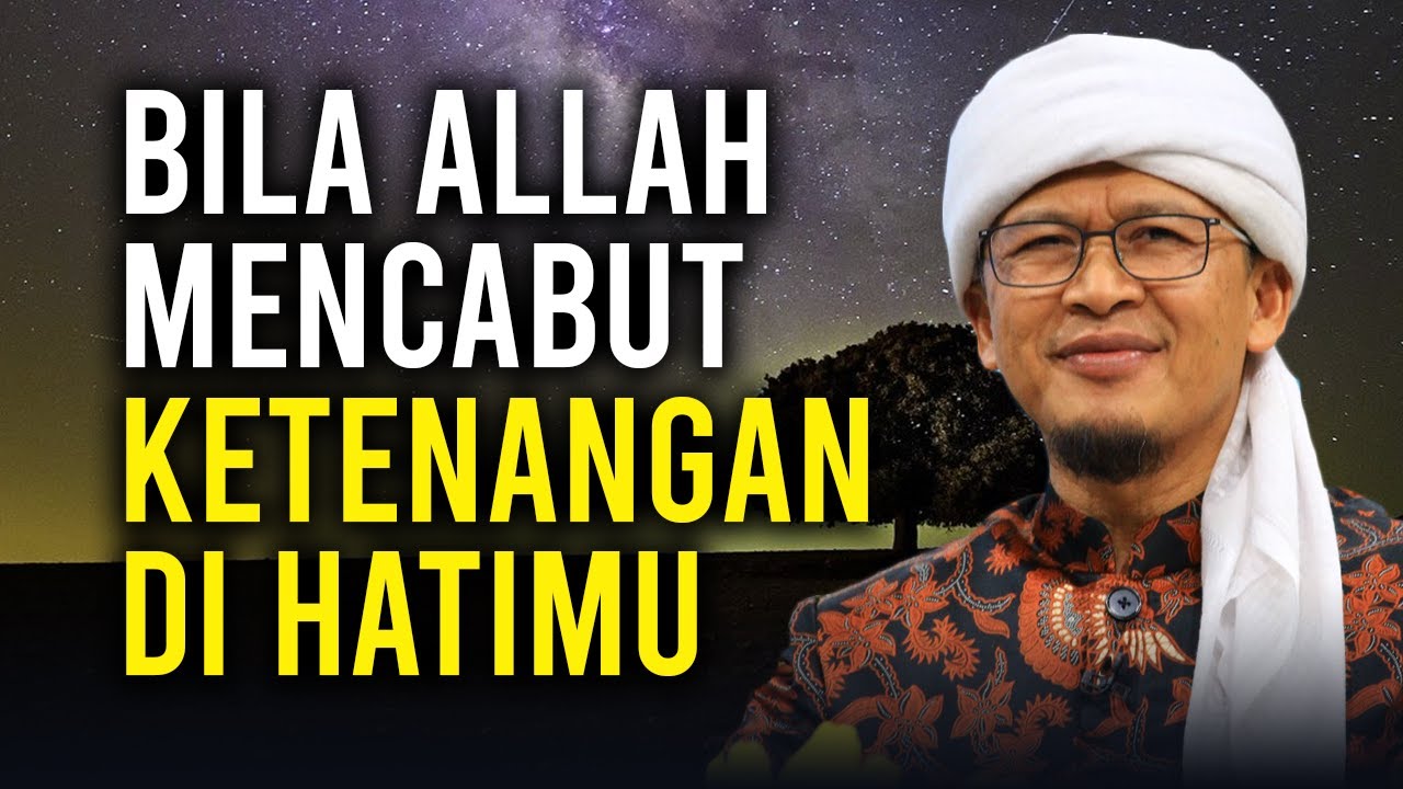 BILA ALLAH MENCABUT KETENANGAN DI HATIMU